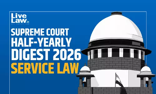 LiveLaw Supreme Court Half-Yearly Digest 2026 - Service Law