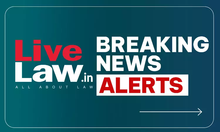 LiveLaw Breaking News Alerts: 07 September 2026