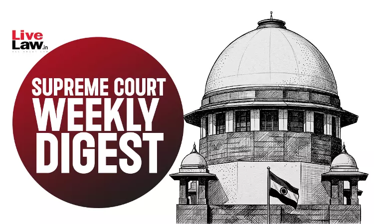 LiveLaw Supreme Court Weekly Digest: August 13 - 18, 2026 LiveLaw Supreme Court Weekly Digest: August 13 - 18, 2026