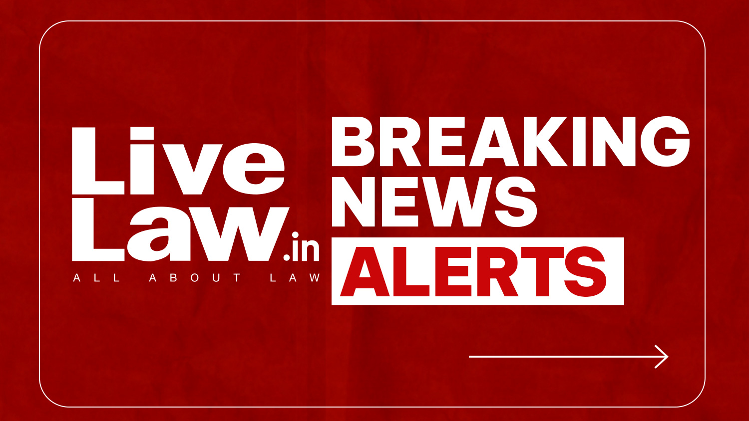 LiveLaw Breaking News Alerts: 25 September 2026