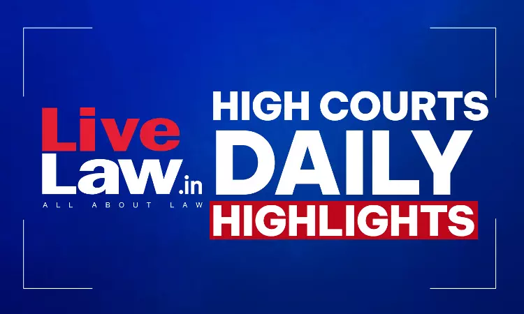 LiveLaw High Courts Daily Highlights: September 25, 2026