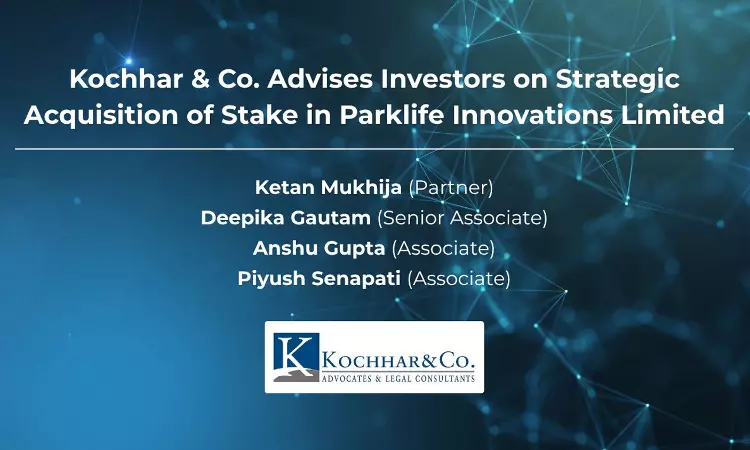 Kochhar & Co. Advises Investors On Strategic Acquisition Of Stake In Parklife Innovations Limited Kochhar & Co. Advises Investors On Strategic Acquisition Of Stake In Parklife Innovations Limited