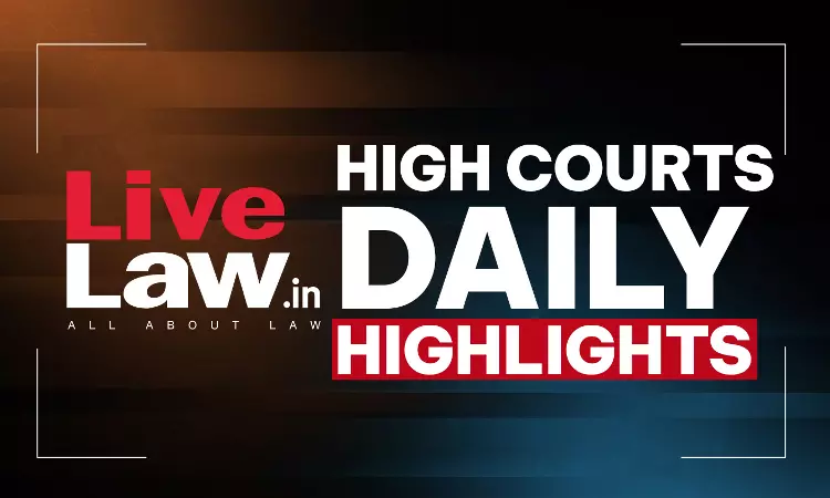 LiveLaw High Courts Daily Highlights: September 18, 2026