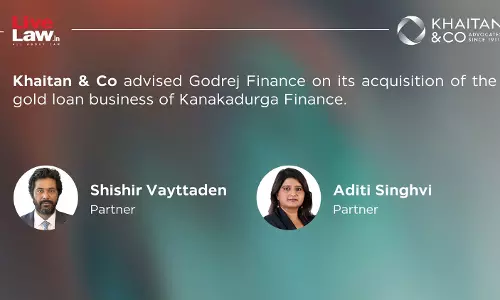 Khaitan & Co advised Godrej Finance Limited (GFL) On Its acquisition Of  Gold Loan business Of Kanakadurga Finance Limited