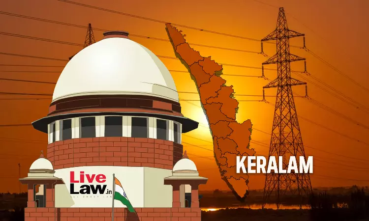 Keralam Power Crisis : State Urges Supreme Court To Urgently Hear Appeal Against APTEL Ruling