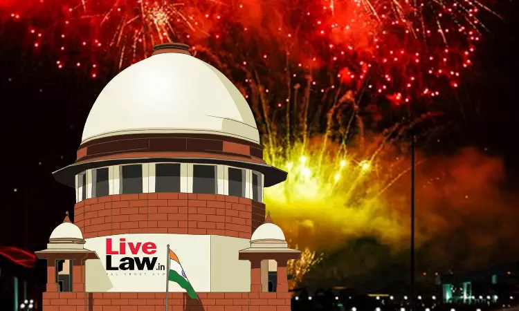 Supreme Court Rules Out Complete Firecracker Ban, Proposes Approach Balancing Sentiments & Health Supreme Court Rules Out Complete Firecracker Ban, Proposes Approach Balancing Sentiments & Health