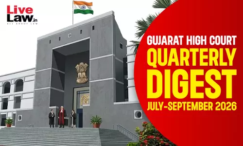LiveLaw Gujarat High Court Quarterly Digest: July - September, 2026