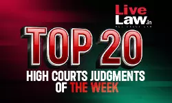 Top 20 High Court Judgments Of The Week