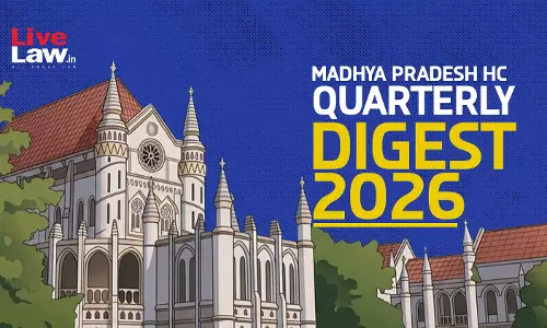 LiveLaw Madhya Pradesh High Court Quarterly Digest: July - September, 2026