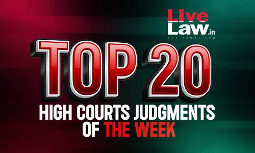 Top 20 High Court Judgments Of The Week