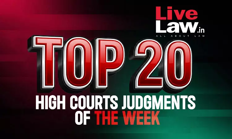 Top 20 High Court Judgments Of The Week