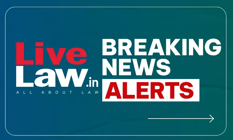 LiveLaw Breaking News Alerts: 07 October 2026