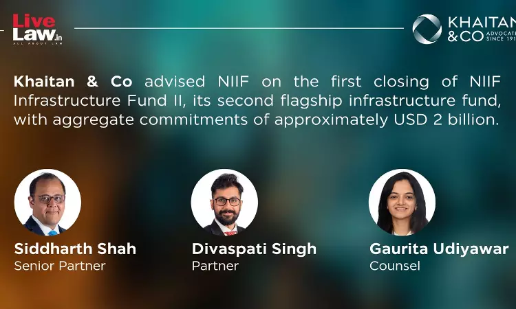 Khaitan & Co Advises NIIF on First Close of Its Second Flagship Infrastructure Fund Khaitan & Co Advises NIIF on First Close of Its Second Flagship Infrastructure Fund
