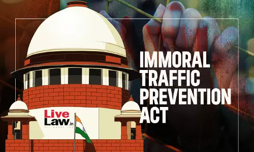 Immoral Trafficking Prevention | Supreme Court Asks NJA To Frame Guidelines For Magistrates Inquiry About Adult Rescued Women