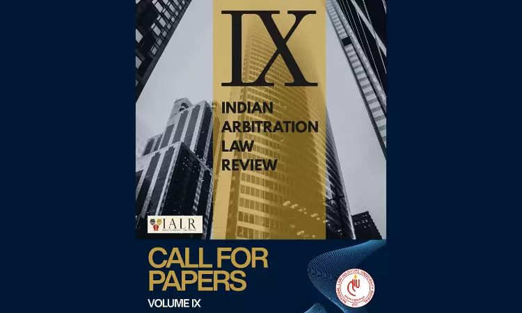 Call For Papers: Indian Arbitration Law Review Invites Submissions For Volume IX Call For Papers: Indian Arbitration Law Review Invites Submissions For Volume IX