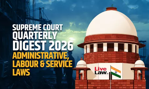 Supreme Court Quarterly Digest 2026 - Administrative, Labour & Service Laws [July - September 2026]