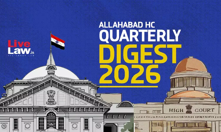 LiveLaw Allahabad High Court Quarterly Digest: July-September, 2026 [Citations 341-772]