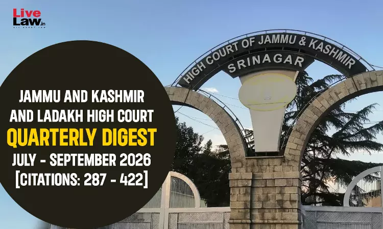 Jammu & Kashmir And Ladakh High Court Quarterly Digest: July - September 2026