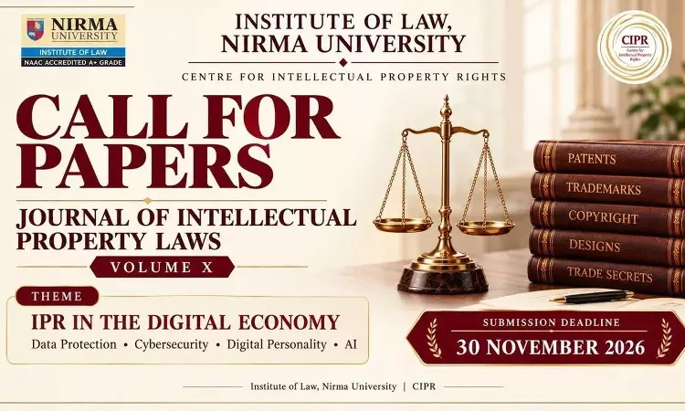 Call For Papers: Journal Of Intellectual Property Laws (JIPL), Nirma University Invites Submissions For Volume X