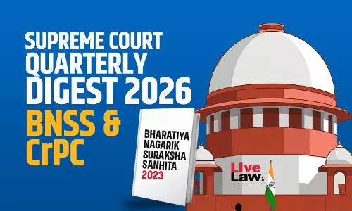 LiveLaw Supreme Court Quarterly Digest 2026 - BNSS & Cr.P.C LiveLaw Supreme Court Quarterly Digest 2026 - BNSS & Cr.P.C