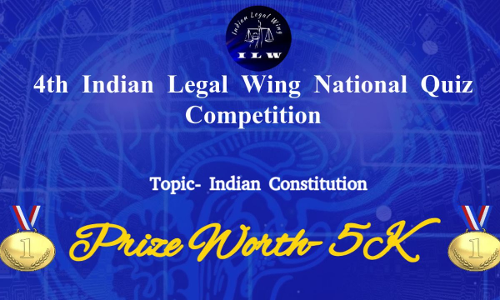 4th Indian Legal Wing National Quiz Competition [Last Date To Register 31st Jan, 2025]