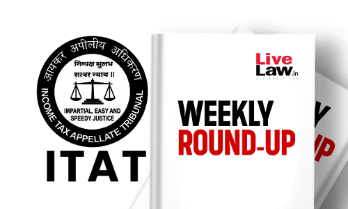 ITAT Weekly Round-Up: 18 To 24 August 2024