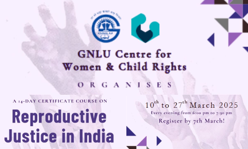 [Advt.] GNLU Centre For Women And Child Rights:14-Day Online Certificate Course On Reproductive Justice In India [10th - 27th March]