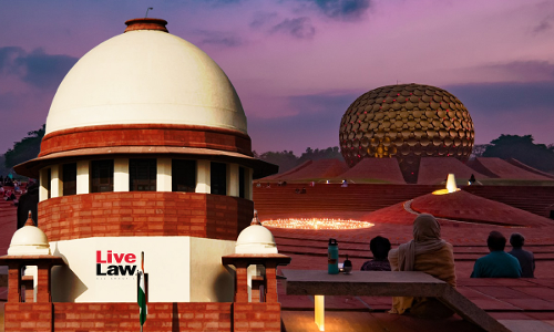 Supreme Court Sets Aside NGT Bar On Auroville Township Project, Says Development Equally Important As Environment Protection