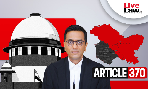 Article 370 Case | Jammu & Kashmirs Surrender Of Sovereignty To India Was Absolutely Complete, Says Supreme Court During Hearing[Day 5]