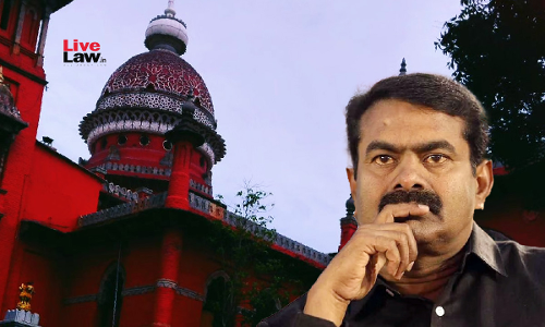 Madras High Court Rejects NTK Chief Seemans Plea To Club All FIRs Over His Alleged Comments On Periyar, Says Plea Seeks Omnibus Relief