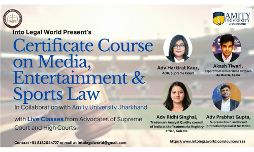 [Advt.] Into Legal World Institute: Certificate Course On Media, Entertainment & Sports Law In Collaboration With Amity Law School, Amity University, Jharkhand