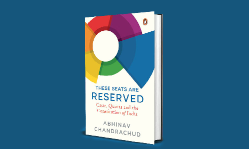 Book Review: These Seats Are Reserved: Caste, Quotas: Caste, Quotas And The Constitution Of India By Abhinav Chandrachud