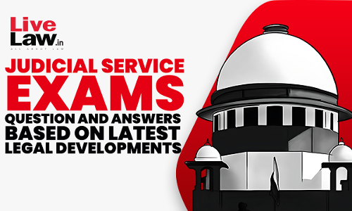 Judicial Service Exams: Question And Answers (MCQs) Based On Latest Judgements- PART-1