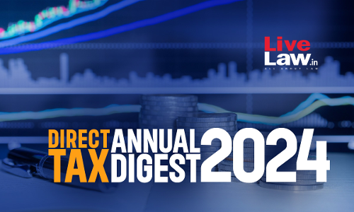 Direct Tax Annual Digest 2024: Part II