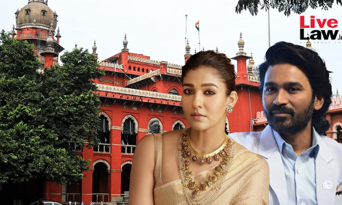Madras High Court Reserves Orders On Netflix Indias Application To Reject Suit Filed By Dhanush Against Nayantharas Documentary