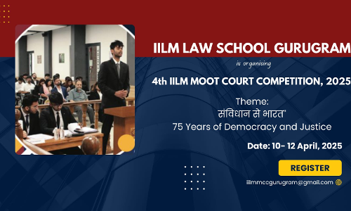 4th IILM Moot Court Competition 2025 [Register By 17th March]