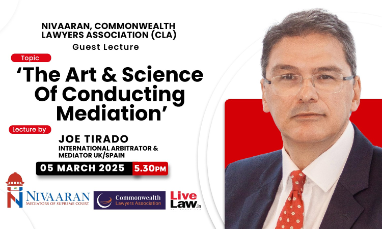 NIVAARAN, Commonwealth Lawyers Association (CLA): Guest Lecture On The Art & Science Of Conducting Mediation By Joe Tirado [5th March]