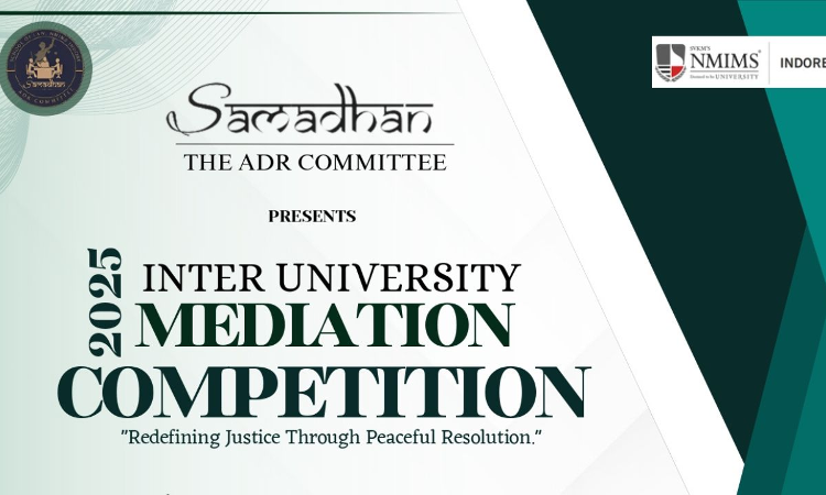 2nd Inter-University Mediation Competition By SVKMs NMIMS, Indore [Cash Prizes Worth Rs 45K+ Internship Opportunities At Tier 1 Law Firms] [Register By 15th March]
