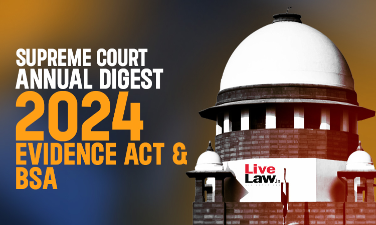 Supreme Court Annual Digest 2024: BSA & Evidence Act