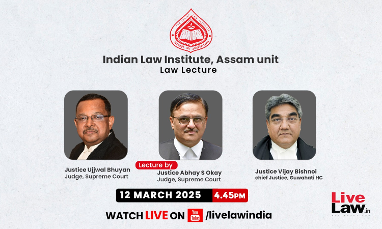 [TODAY AT 5 PM] Justices Abhay S. Oka And Ujjal Bhuyan To Address Guwahati HCBA Members