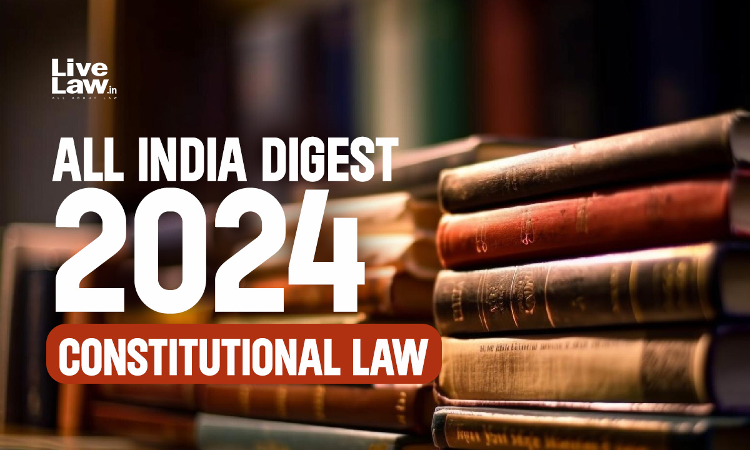 Constitutional Law: All India Digest 2024