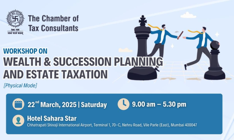 Intensive Workshop On Wealth & Succession Planning And Estate Taxation – Tax, Legal And Regulatory Aspects [Physical Mode]