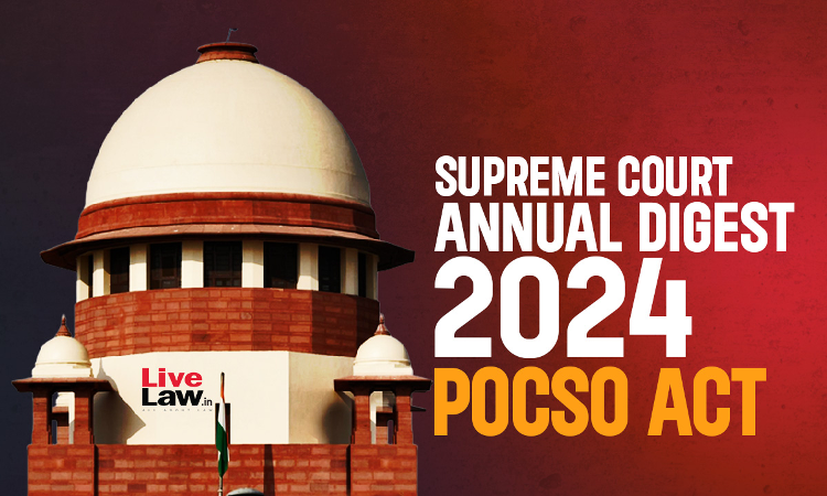 Supreme Court Annual Digest 2024: POCSO Act