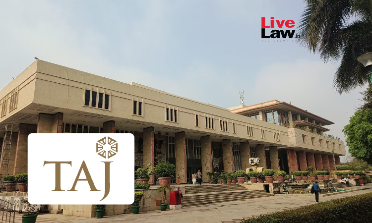 Delhi High Court Declares Taj As Well Known Trademark For Services In Hotel And Hospitality Industry