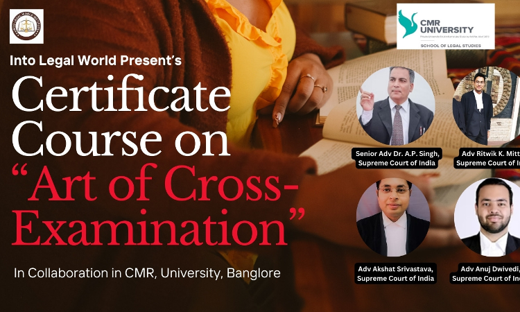 [Advt.] Into Legal World: Short-Term Certificate Course On The Art Of Cross-Examination In Collaboration With CMR University