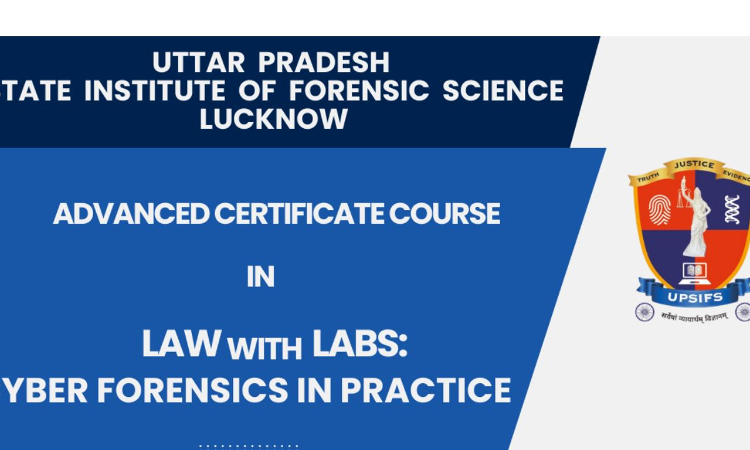 [Advt.] Uttar Pradesh State Institute Of Forensic Science: Advanced Certificate Course In Cyber Law And Cyber Forensics [Register By 12th Feb]