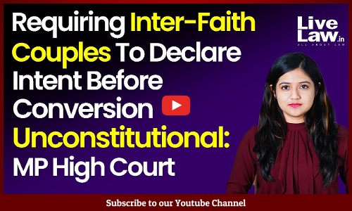 Requiring Inter-Faith Couples To Declare Intent Before Conversion Unconstitutional: MP High Court [VIDEO]