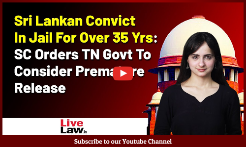 Sri Lankan Convict In Jail For Over 35 Yrs: SC Orders TN Govt To Consider Premature Release[VIDEO]