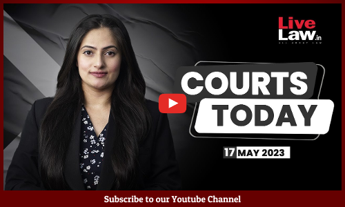 Courts Today 17.05.23: 2008 Jaipur Serial Bomb Blasts Case| Manipur Violence| GNCTD V. LG And More [VIDEO]