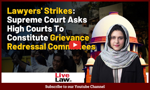 Lawyers Strikes: Supreme Court Asks High Courts To Constitute Grievance Redressal Committees [Video]